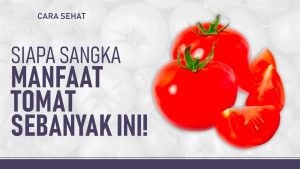 Manfaat Tomat bagi Kesehatan Tubuh yang Wajib Anda Ketahui