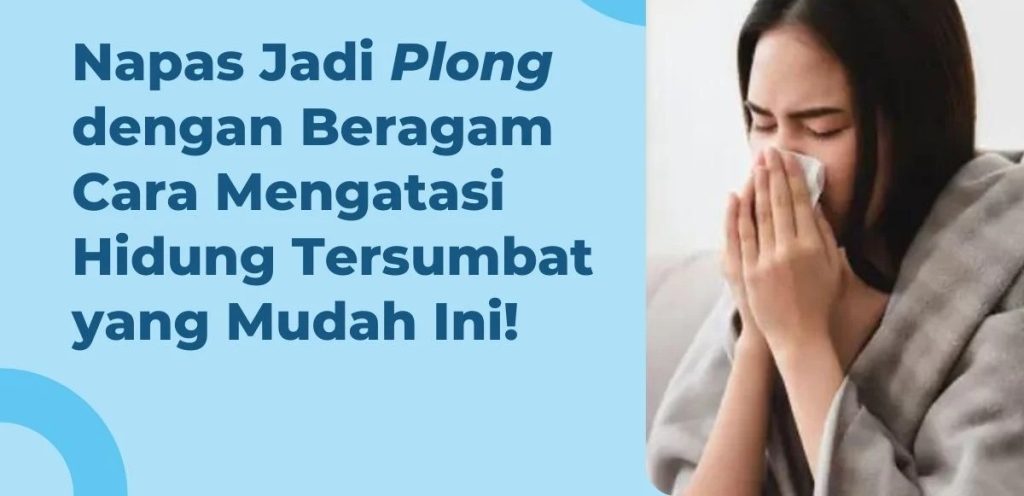 3 Cara Ampuh Mengatasi Hidung Mampet dengan Cepat