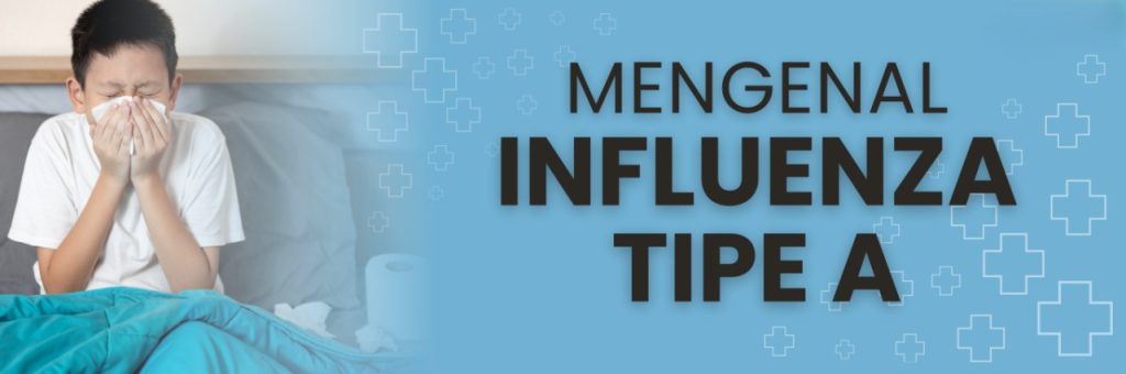 Influenza Tipe A: Penyakit Pernapasan yang Tidak Boleh Diremehkan