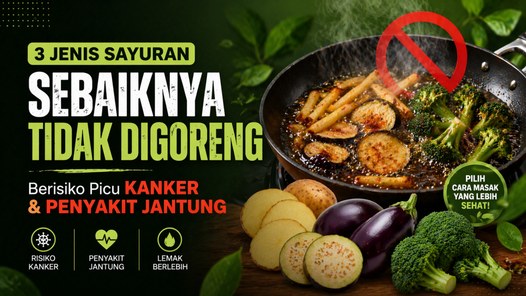 3 Sayur Populer yang Ternyata Tidak Cocok Digoreng
