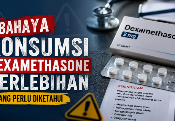Dokter Ingatkan Risiko Dexamethasone Jika Digunakan Tanpa Pengawasan