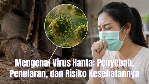 Kenali Virus Hanta dan Cara Mencegah Penularannya Sejak Dini