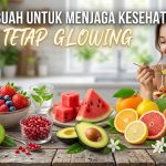 Mau Wajah Lebih Segar dan Bercahaya? Kenali 8 Buah yang Baik untuk Kulit
