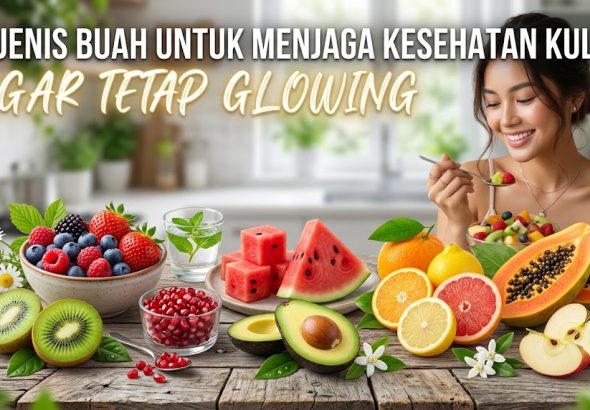 Mau Wajah Lebih Segar dan Bercahaya? Kenali 8 Buah yang Baik untuk Kulit