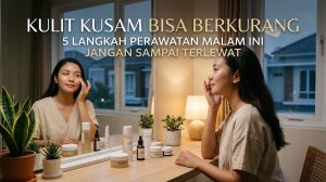 perawatan malam untuk kulit kusam